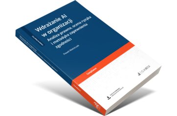 Wdrażanie AI w organizacji. Analiza prawna, ocena ryzyka i metodyka zapewnienia zgodności + wzory do pobrania