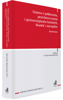 Ustawa o pobieraniu, przechowywaniu i przeszczepianiu komórek, tkanek i narządów. Komentarz