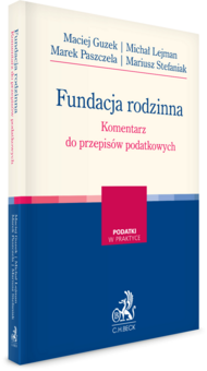 Fundacja rodzinna. Komentarz do przepisów podatkowych