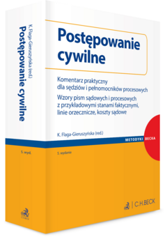 Postępowanie cywilne. Komentarz praktyczny dla sędziów i pełnomocników procesowych. Wzory pism sądowych i procesowych z przykładowymi stanami faktyczn