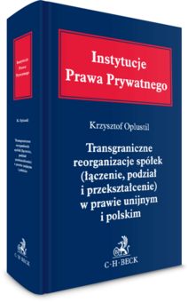 Transgraniczne reorganizacje spółek (łączenie, podział i przekształcenie) w prawie unijnym i polskim