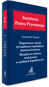 Naprawienie szkody wyrządzonej wspólnikom mniejszościowym. Majątkowa ochrona mniejszości w spółkach kapitałowych