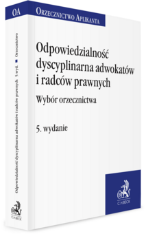 Odpowiedzialność dyscyplinarna adwokatów i radców prawnych. Wybór orzecznictwa
