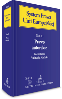 Prawo autorskie. System Prawa Unii Europejskiej. Tom 13
