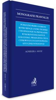 Publiczne prawo ochrony konkurencji a nowe techniki i technologie na przykładzie wykorzystania danych lub ich baz, świadczenia usług cyfrowych lub zas