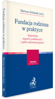 Fundacja rodzinna w praktyce – stanowiska organów podatkowych i sądów administracyjnych
