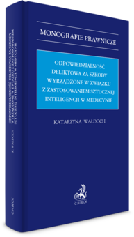 Odpowiedzialność deliktowa za szkody wyrządzone w związku z zastosowaniem sztucznej inteligencji w medycynie