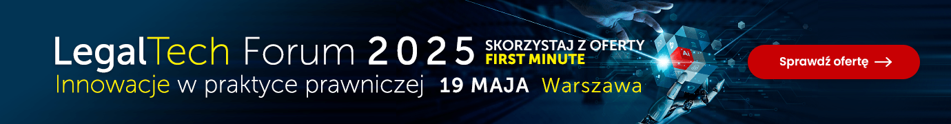 7. edycja konferencji LegalTech Forum już 19 maja! Skorzystaj z oferty First Minute >>