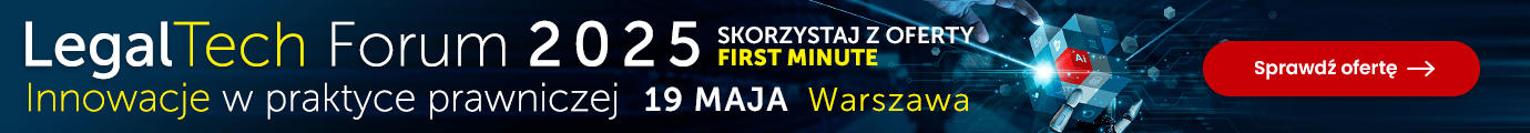 7. edycja konferencji LegalTech Forum już 19 maja! Skorzystaj z oferty First Minute >>
