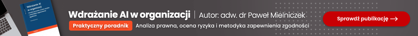 Wdrażanie AI w organizacji. Analiza prawna, ocena ryzyka i metodyka zapewnienia zgodności + wzory do pobrania