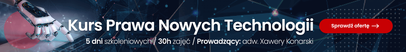 Kurs Prawa Nowych Technologii. 5 dni szkoleniowych. 30 godzin zajęć.